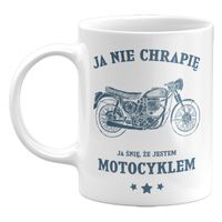 KUBEK JA NIE CHRAPIĘ, JA ŚNIĘ ŻE JESTEM MOTOCYKLEM, 330ML