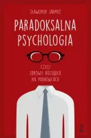 PARADOKSALNA PSYCHOLOGIA czyli zdrowy rozsądek na manowcach