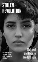 Stolen Revolution. Betrayal and Hope in Modern Iran