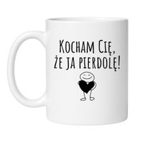 KUBEK "KOCHAM CIĘ, ŻE JA PIERDOLĘ!"