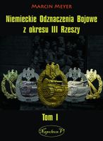 Niemieckie Odznaczenia Bojowe z okresu III Rzeszy Tom I Marcin Meyer