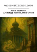 Pieśń obecności. Archetypy narodu, który wraca