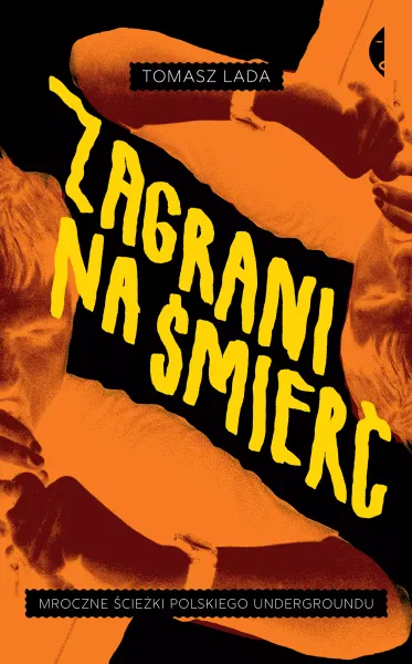 Zagrani na śmierć. Mroczne ścieżki polskiego undergroundu zdjęcie 1