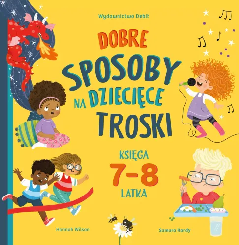 Dobre Sposoby Na Dziecięce Troski. Księga 7-I 8-Latka na Arena.pl