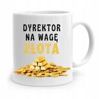 Dla Dyrektora Kubek Dyrektor Na Wagę Złota Prezent Z Nadrukiem Ze Zdjęciem