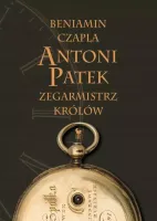 Antoni Patek. Zegarmistrz królów. Śladami życia