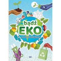 Bądź Eko! Poradnik Ekologiczny. Ciekawostki i Porady dla Dzieci