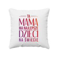 Ta mama ma najlepsze dzieci na świecie - poduszka prezent na Dzień Matki