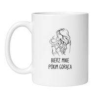 BIERZ MNIE PÓKIM GORĄCA