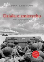 DZIAŁA O ZMIERZCHU. WOJNA W EUROPIE ZACHODNIEJ RICK ATKINSON