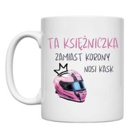 KUBEK "TA KSIĘŻNICZKA ZAMIAST KORONY NOSI KASK" Wzór - Klasyczny 330 ml