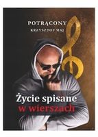 ŻYCIE ZAPISANE W WIERSZACH KRZYSZTOF MAJ POTRĄCONY