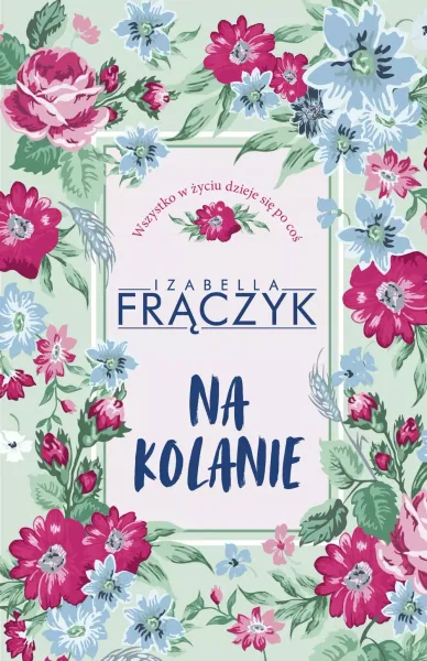 Książka Na kolanie - Zbiór zabawnych felietonów autorstwa Izabelli Frączyk zdjęcie 1