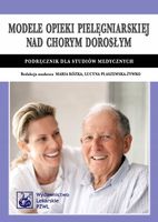 MODELE OPIEKI PIELĘGNIARSKIEJ NAD CHORYM DOROSŁYM PRACA ZBIOROWA