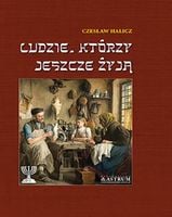 LUDZIE, KTÓRZY JESZCZE ŻYJĄ TW CZESŁAW HALICZ