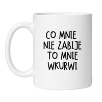 CO MNIE NIE ZABIJE, TO MNIE WKURWI