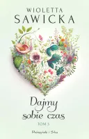 Powieść obyczajowa Dajmy sobie czas Tom 3 - Wioletta Sawicka wydanie 2025