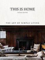 THIS IS HOME: THE ART OF SIMPLE LIVING Natalie Walton