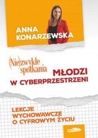 Niezwykłe spotkania. Młodzi w cybersprzestrzeni Konarzewska Anna