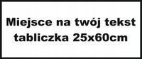 TWÓJ DOWOLNY NAPIS tabliczka personalizowana INDYWIDUALNY TEKST 25x60