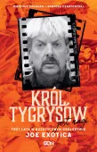 Król Tygrysów Jest Nagi. Trzy Lata W Egzotycznym Królestwie Joe Exotica