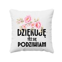 Dziękuję, też się podziwiam - poduszka na ŚMIESZNY prezent KWIATY DLA ŻONY