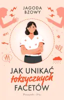 Jak unikać toksycznych facetów - zbiór poruszających i trudnych historii