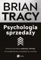 Psychologia Sprzedaży. Podnieś Sprzedaż Szybciej I Łatwiej, Niż Kiedykolwie