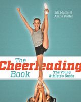 The Cheerleading Book: The Young Athletes Guide ALI MOFFAT