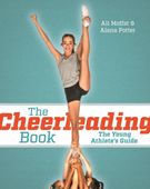 The Cheerleading Book: The Young Athletes Guide ALI MOFFAT