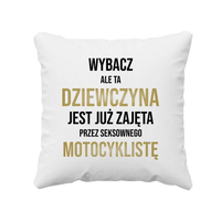 Wybacz, ale ta dziewczyna jest już zajęta - poduszka z nadrukiem