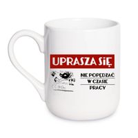KUBEK "UPRASZA SIĘ NIE POPĘDZAĆ W CZASIE PRACY" Wzór - Elegant Coffee 330 ml