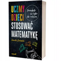 Uczmy dzieci stosować matematykę. Poradnik nie tylko dla rodziców