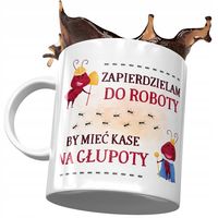 Kubek Śmieszny Zabawny Zapierdzielam Do Roboty Z Nadrukiem Ze Zdjęciem
