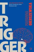 Trigger. Jak odzyskać wpływ, kiedy steruje nami przeszłość