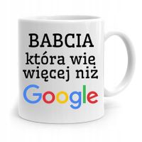 Kubek Dla Babci Na Urodziny Wie Więcej Niż Google Z Nadrukiem Ze Zdjęciem