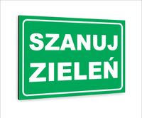 Tabliczka znak informacyjny nadruk uv DIBOND 30x20 SZANUJ ZIELEŃ