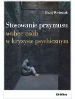 Stosowanie przymusu wobec osób w kryzysie psychicznym
