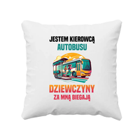 Jestem kierowcą autobusu - dziewczyny za mną biegają   - poduszka