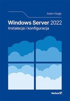 WINDOWS SERVER 2022. INSTALACJA I KONFIGURACJA ADAM NOGŁY