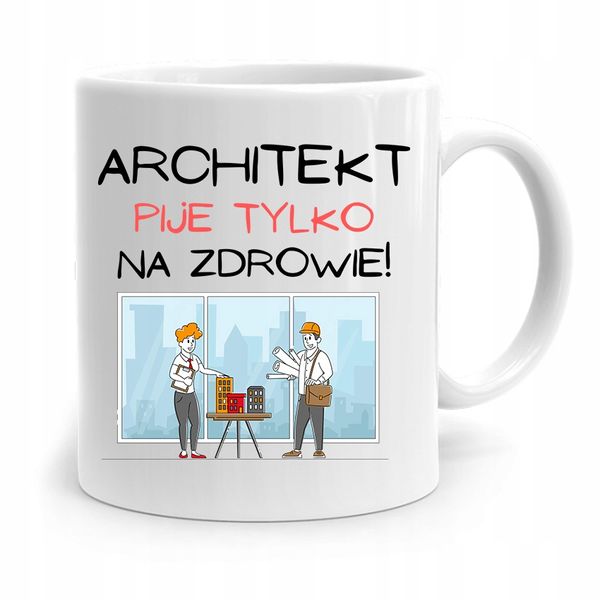 Kubek Architekta Projektanta Pije Tylko Na Zdrowie Z Nadrukiem Ze Zdjęciem zdjęcie 1