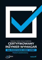 Certyfikowany inżynier wymagań. Na podstawie IREB CPRE. Poziom podstawowy