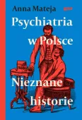 Psychiatria w Polsce. Nieznane historie
