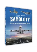 Samoloty. Maszyny, które zmieniły świat