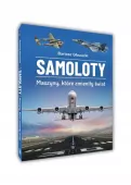 Samoloty. Maszyny, które zmieniły świat