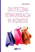 SKUTECZNA KOMUNIKACJA W BIZNESIE CHERYL HAMILTON