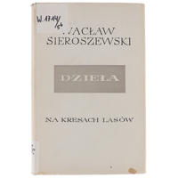 Wacław Sieroszewski Na kresach lasów Dzieła V 1963