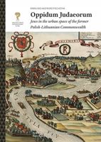 Oppidum Judaeorum. Jews in the urban space of the former Polish-Lithuanian…
