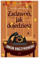 Zadzwoń, jak dojedziesz Jakub Bączykowski