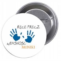 Przypinki buttony RĘCE PRECZ WŁASNOŚĆ MONIKI